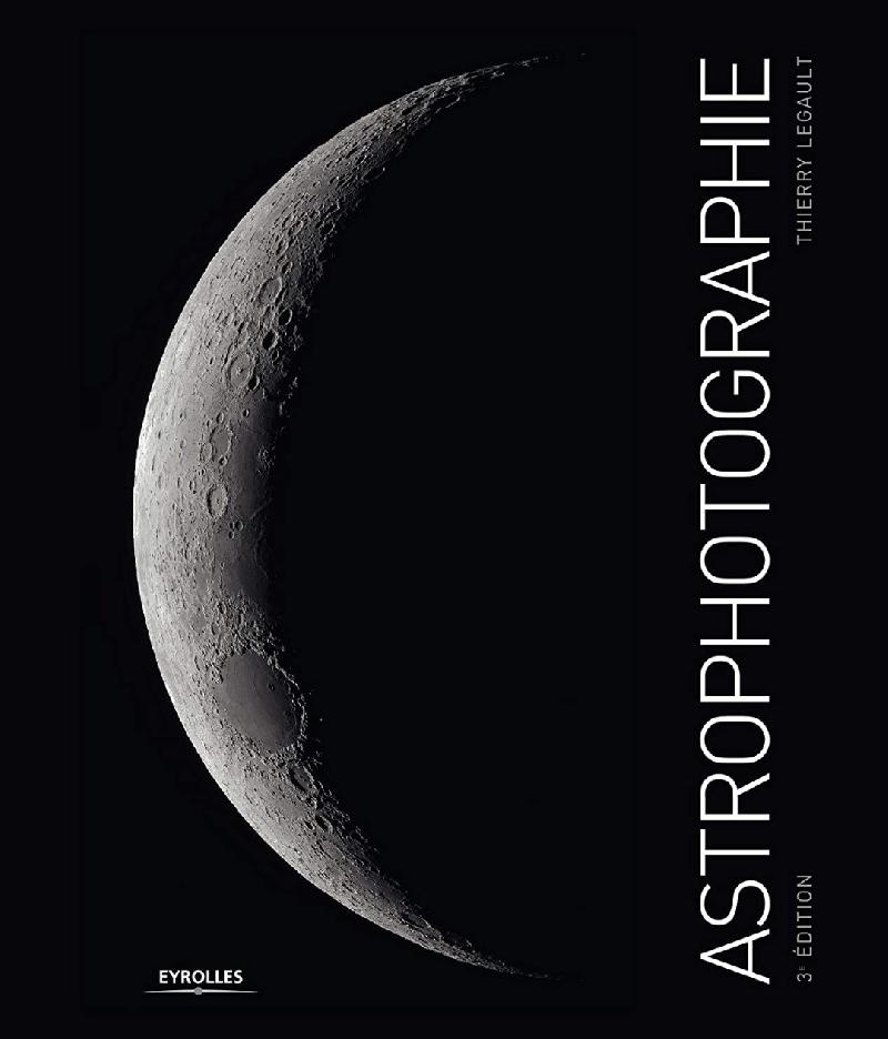 Neuf - "Astrophotographie" 3e édition - T. Legault