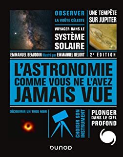 L'Astronomie comme vous ne l'avez jamais vue - 2e éd.