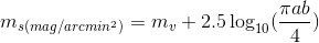 arcmin^2%29}=m_v%20+%202.5%20\log_{10}%28\frac{\pi%20ab}{4}%29