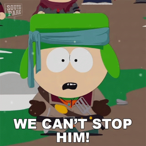 we-cant-stop-him-kyle-broflovski.gif.09ea3221e7296ad88597c1ae700035d8.gif