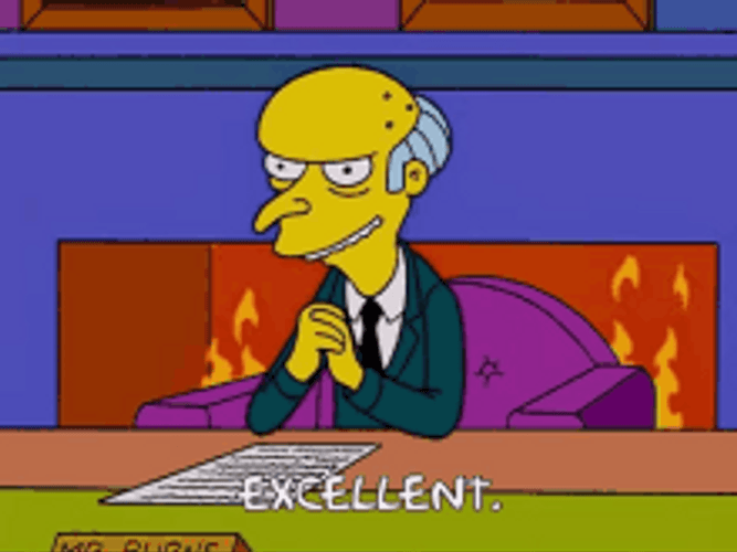 simpsons-character-mr-burns-excellent-sitting-9cit87ztb6sf0gim.gif.517d04ce2f9dbc603042534df8b12ffd.gif